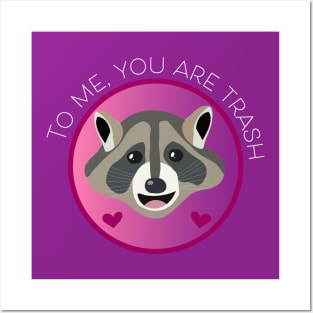 Romantic Raccoon Art – "To me, you are trash" (white text) Posters and Art